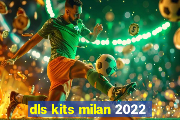 dls kits milan 2022